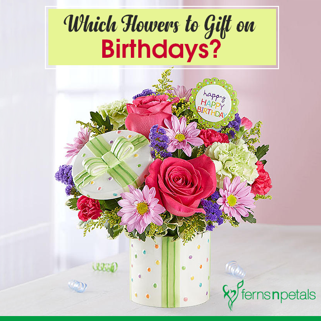 Which Flowers To Gift On Birthdays?