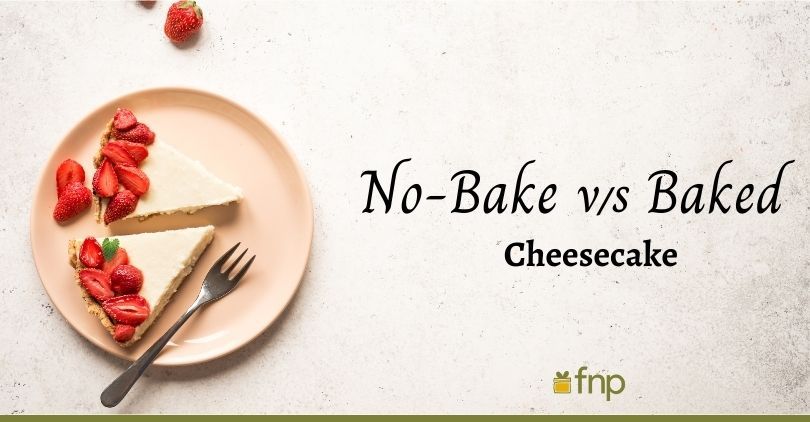Which One is Better: No-Bake Cheesecake or Baked Cheesecake?