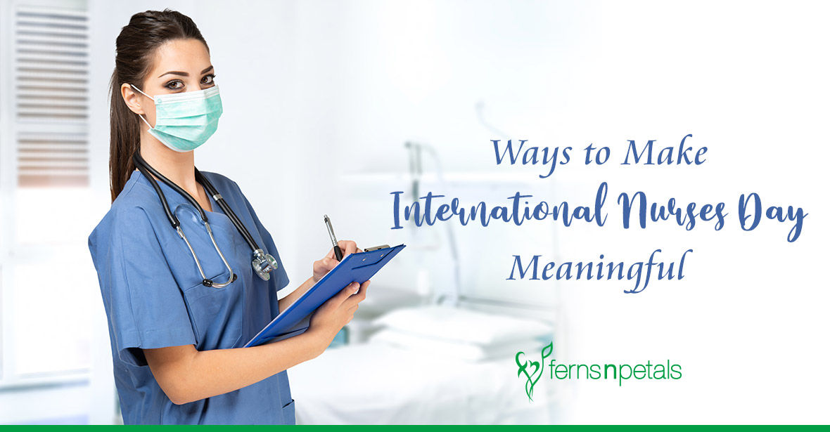 Ways to Make International Nurses Day Meaningful