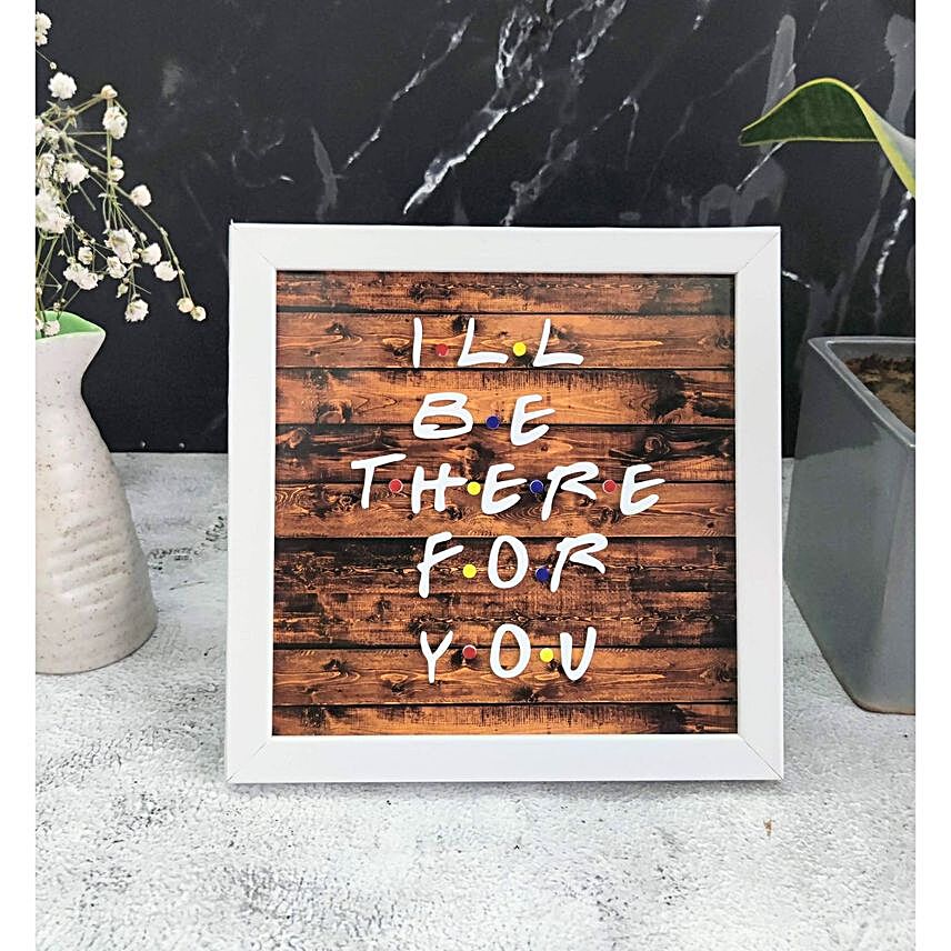 I Will Be There For U Frame:Gifts for Wife in UK